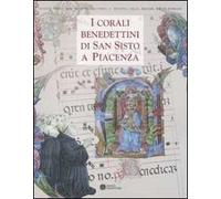 I corali benedettini di San Sisto a Piacenza. Catalogo della mostra (Piacenza, 5 novembre-27 febbraio 2012). Ediz. illustrata
