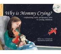 I Cori Baill Why is Mommy Crying? -explaining early pregnancy loss t (Tascabile)