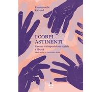 I corpi astinenti. Il sesso tra imposizione sociale e libertà - [Tlön]