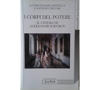 I corpi del potere. Il cinema di Aleksandr Sokurov
