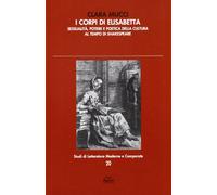 I corpi di Elisabetta. Sessualità, potere e poetica della cultura al tempo di Shakespeare