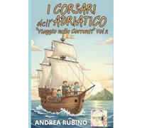 I CORSARI DELL'ADRIATICO vol 2: VIAGGIO NELLE CORRENTI