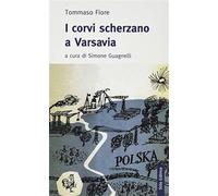 Libri Tommaso Fiore - I Corvi Scherzano A Varsavia