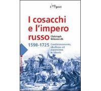 I cosacchi e l'impero russo 1598-1725. Condizionamento, ribellione ed espulsione in Siberia
