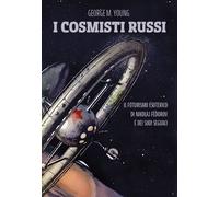 I cosmisti russi. Il futurismo esoterico di Nikolaj Fedorov e dei suoi seguaci