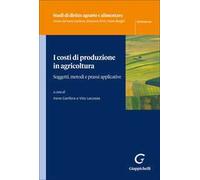 I costi di produzione in agricoltura. Soggetti, metodi e prassi applicative