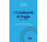 I Costituenti di Puglia. 1946-1948 - [Milella]