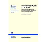I costituzionalisti e l'Europa. Riflessioni sui mutamenti costituzionali nel processo d'integrazione europea. Atti del Seminario (Roma)