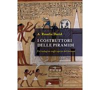 I costruttori delle piramidi. Un'indagine sugli operai del faraone