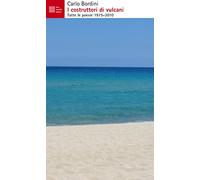 I costruttori di vulcani. Tutte le poesie 1975-2010