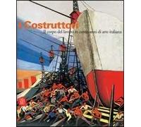 I costruttori. Il corpo del lavoro in cento anni di arte italiana. Catalogo della mostra (Rimini, 1 marzo-1 maggio 2006)