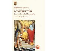 I costruttori. Uno studio sulla massoneria - Fort Newton Joseph