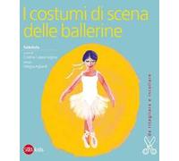 I costumi di scena delle ballerine. Ediz. illustrata