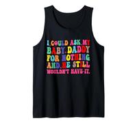 I Could Ask My Baby Daddy for Nothing He Still Will Have it Canotta
