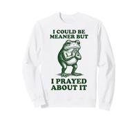 I Could Be Meaner But I Prayed About It Felpa