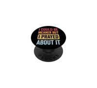 I Could Be Meaner But I Prayed About It PopSockets PopGrip Adesivo