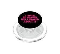 I Could Be Meaner But I Prayed About It PopSockets PopGrip per MagSafe