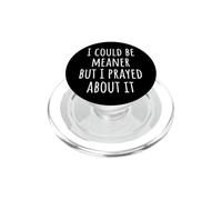 I Could Be Meaner But I Prayed About It PopSockets PopGrip per MagSafe