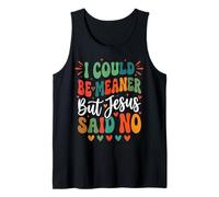 I Could Be Meaner But Jesus Said No Canotta