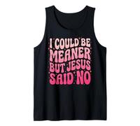 I Could Be Meaner But Jesus Said No Canotta