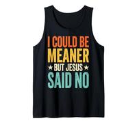 I Could Be Meaner But Jesus Said No Canotta