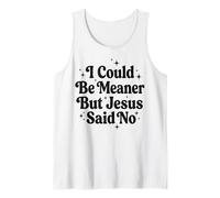 I Could Be Meaner But Jesus Said No Canotta