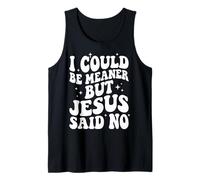 I Could Be Meaner But Jesus Said No Canotta