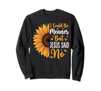 I Could Be Meaner But Jesus Said No Felpa