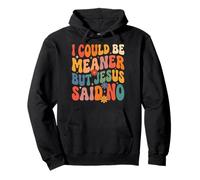 I Could Be Meaner But Jesus Said No Felpa con Cappuccio
