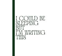 I Could Be Sleeping But I’m Writing This: Work Notebook, Funny Office Gift for Women, Coworker, Boss, Secret Santa Gag Gift (Blank Lined Journal)