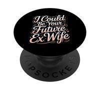 I Could Be Your Future Ex Wife Girlfriend Dating - PopSockets PopGrip Adesivo