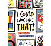 I Could Have Done That!: Create Your Own Modern Masterpiece
