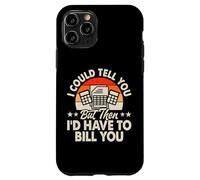 I Could Tell You But Then I'd Have To Bill You Custodia per iPhone 11 Pro