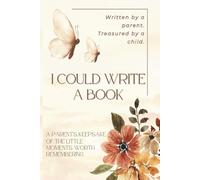 I Could Write a Book: A Parent's Keepsake of the Little Moments Worth Remembering