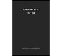 I COULDN’T MAKE THIS SH!T UP IF I TRIED - A Sarcastic Office Notebook for Office Humour, Work Meetings, and Daily Notes