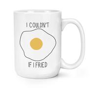 I Couldn'T If I Fried 426ml Grande Tazza - Uova Cibo Citazione Divertente Grande
