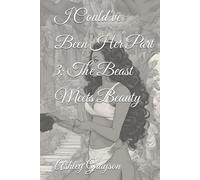 I Could've Been Her Part 3: The Beast Meets Beauty