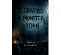 I CREATED A MONSTER WITHIN