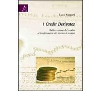 I credit derivates. Dalla cessione del credito al trasferimento del rischio di credito