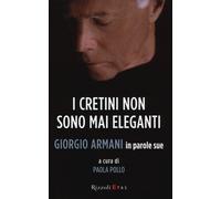 I cretini non sono mai eleganti. Giorgio Armani in parole sue
