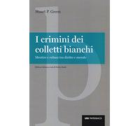 I crimini dei colletti bianchi. Mentire e rubare tra diritto e morale