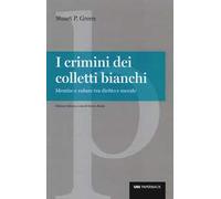 I crimini dei colletti bianchi. Mentire e rubare tra diritto e morale