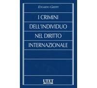 I crimini dell'individuo nel diritto internazionale - 2012 - Utet