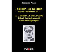 Libri Federico Pirro - I Crimini Di Guerra Dopo L'8 Settembre 1943. Il Generale