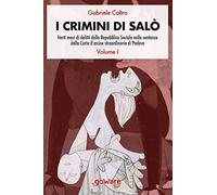 I crimini di Salò. Venti mesi di delitti della Repubblica Sociale nelle se...
