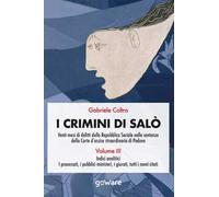 I crimini di Salò. Venti mesi di delitti della Repubblica Sociale nelle sentenze della Corte d'assise straordinaria di Padova. Vol. 3
