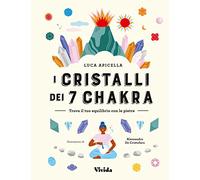 I cristalli dei 7 chakra. Trova il tuo equilibrio con le pietre