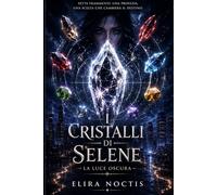 I Cristalli di Selene: La Luce Oscura