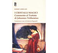 I cristalli magici. Commento al Trattato di Johannes Trithemius