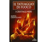I Cristalli Neri. Il tatuaggio di fuoco - [De Ferrari Editore]